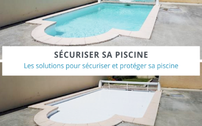 Les solutions pour sécuriser sa piscine