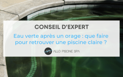 Eau verte après un orage : que faire pour retrouver une piscine claire ?